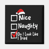 Nice Naughty Do I Look Like I Tried Funny Christma Magnet (Vorne)