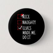Nice Naughty Elves Made Me Do It Funny Christmas Button (Vorderseite)