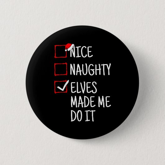 Nice Naughty Elves Made Me Do It Funny Christmas  Button (Vorderseite)