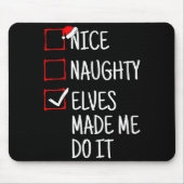 Nice Naughty Elves Made Me Do It Funny Christmas  Mousepad (Vorne)