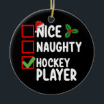 Nice Naughty Hockey Player Weihnachtsliste Santa Keramik Ornament<br><div class="desc">Nice Naughty Hockey Player Weihnachtsliste Weihnachtsfeiertag</div>