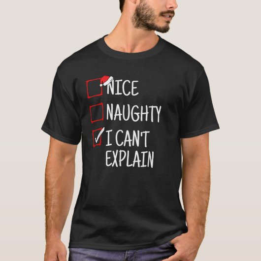 Nice Naughty I Can t Explain Funny Christmas  T-Shirt (Vorderseite)