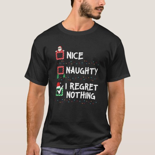 Nice Naughty I Regret Nothing Christmas List Xmas T-Shirt (Vorderseite)
