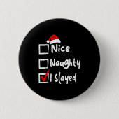 Nice Naughty I Slayed Funny Christmas List Family Button (Vorderseite)