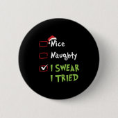 Nice Naughty I Swear I Tried, Christmas Funny Chec Button (Vorderseite)