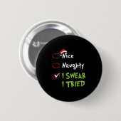 Nice Naughty I Swear I Tried, Christmas Funny Chec Button (Vorne & Hinten)