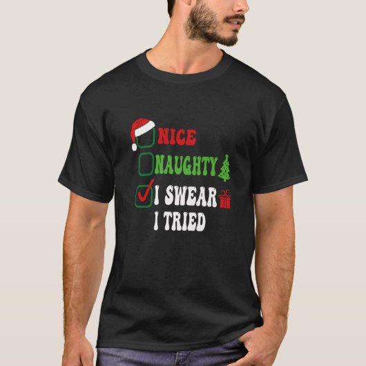 Nice Naughty I Swear I Tried Funny Christmas List  T-Shirt (Vorderseite)