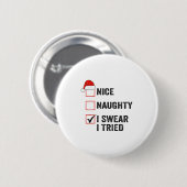 Nice, Naughty, I Swear I Tried Santa Funny Christm Button (Vorne & Hinten)