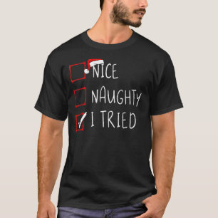 Nice Naughty I Tried Christmas List Xmas Santa Cla T-Shirt
