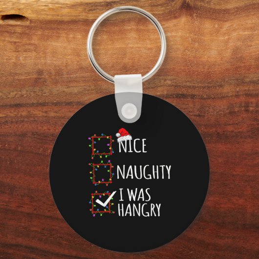 Nice Naughty I Was Hangry Christmas List Santa Cla Schlüsselanhänger (Vorderseite)