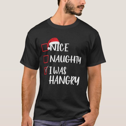 Nice Naughty I Was Hangry Christmas List Xmas Sant T-Shirt (Vorderseite)