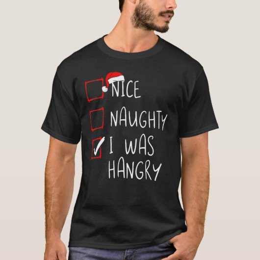 Nice Naughty I Was Hangry Christmas List Xmas Sant T-Shirt (Vorderseite)