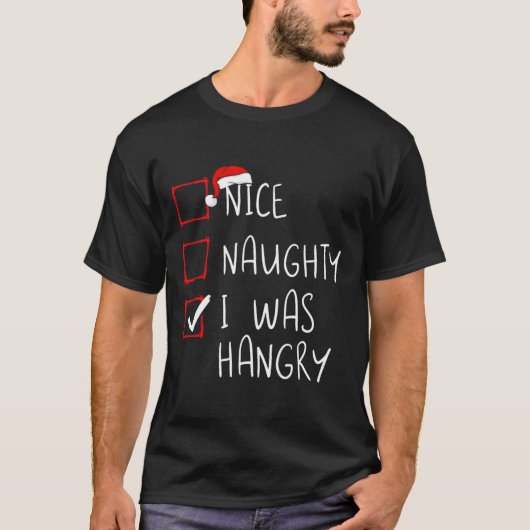 Nice Naughty I Was Hangry Christmas List Xmas Sant T-Shirt (Vorderseite)