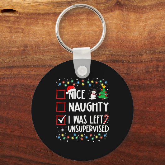 Nice Naughty I Was Left Unsupervised List Christma Schlüsselanhänger (Vorderseite)