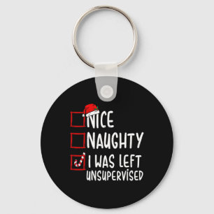 Nice Naughty I wurde unbeaufsichtigt Santa Christm Schlüsselanhänger
