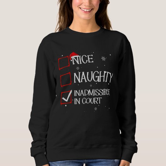 Nice Naughty Inadmissible In Court Christmas List Sweatshirt (Vorderseite)