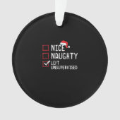 Nice Naughty Left Unsupervised Christmas List  Ornament (Vorderseite)