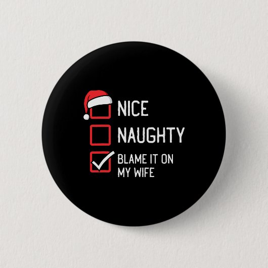 Nice Naughty List Schuld daran auf meiner Ehefrau Button (Vorderseite)
