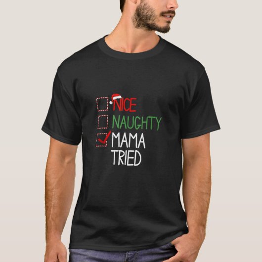 Nice Naughty Mama Tried Christmas List Holiday Xma T-Shirt (Vorderseite)