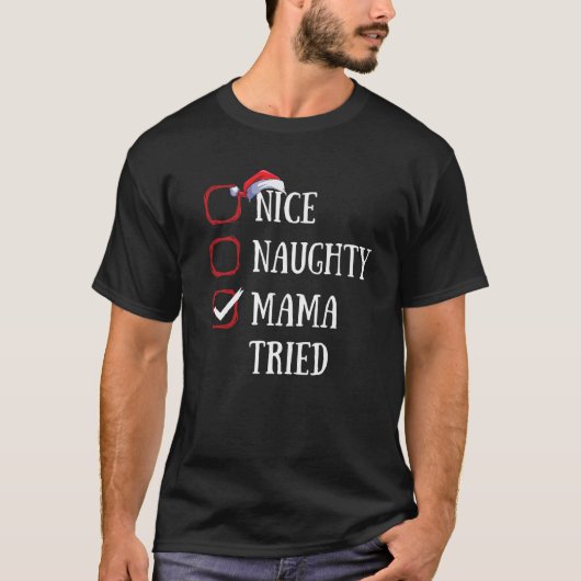 Nice Naughty Mama Tried Christmas List Xmas Santa T-Shirt (Vorderseite)