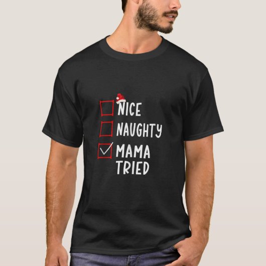 Nice Naughty Mama Tried Christmas List Xmas Santa T-Shirt (Vorderseite)