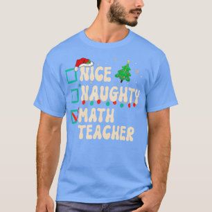 Nice Naughty Mathe Lehrer Weihnachtsliste Santa Cl T-Shirt