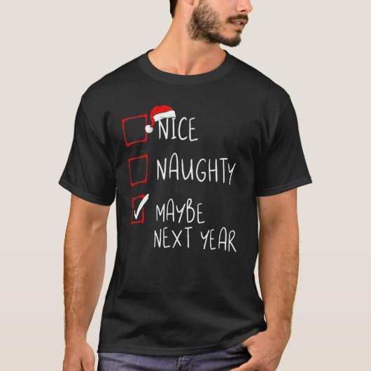 Nice Naughty Maybe Next Year Christmas List Xmas S T-Shirt (Vorderseite)