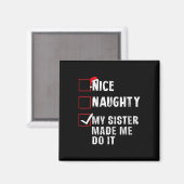Nice Naughty meine Schwester ließ mich tun, es Wei Magnet (Vorderseite/Rückseite)