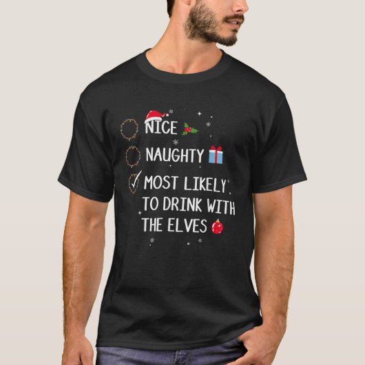 Nice Naughty Most Likely To Drink With The Elves C T-Shirt (Vorderseite)