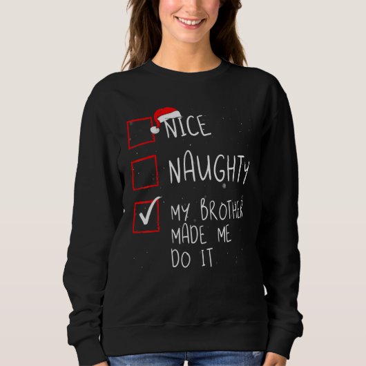 Nice Naughty My Brother Made Me Do It Christmas Li Sweatshirt (Vorderseite)