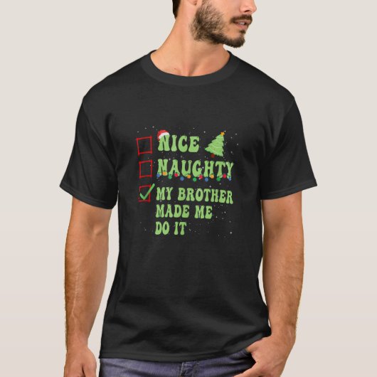 Nice Naughty My Brother Made Me Do It Christmas Li T-Shirt (Vorderseite)