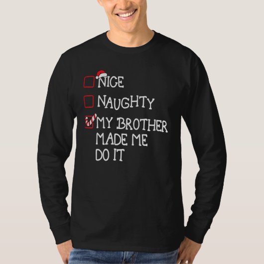 Nice Naughty My Brother Made Me Do It Christmas Sa T-Shirt (Vorderseite)