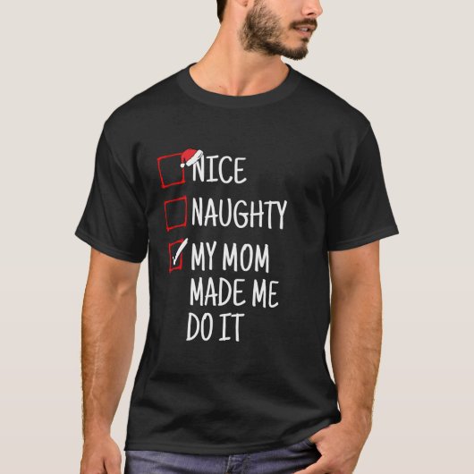 Nice Naughty My Mom Made Me Do It Funny Christmas  T-Shirt (Vorderseite)