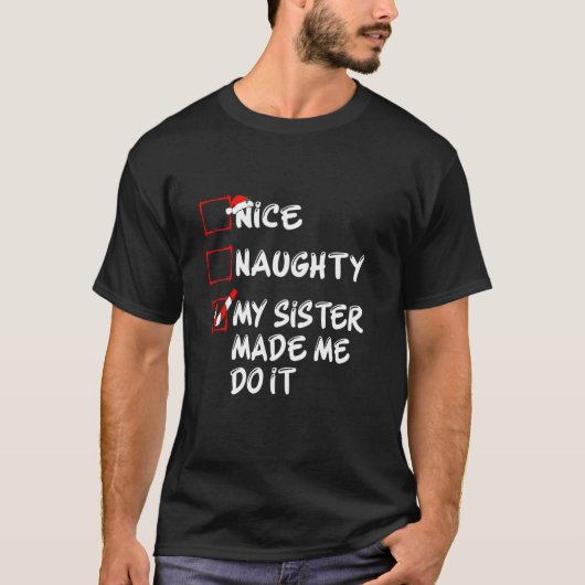 Nice Naughty My Sister Made Me Do It Christmas Fam T-Shirt (Vorderseite)