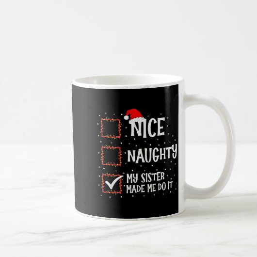 Nice Naughty My Sister Made Me Do It Funny Christm Kaffeetasse (Rechts)