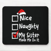 Nice Naughty My Sister Made Me Do It Funny Christm Mousepad (Vorne)