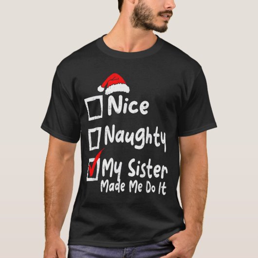 Nice Naughty My Sister Made Me Do It Funny Christm T-Shirt (Vorderseite)