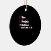 Nice Naughty My Sister Made Me Do It Keramik Ornament (Rechts)