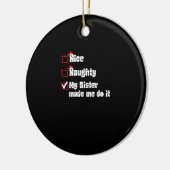 Nice Naughty My Sister Made Me Do It Keramik Ornament (Links)