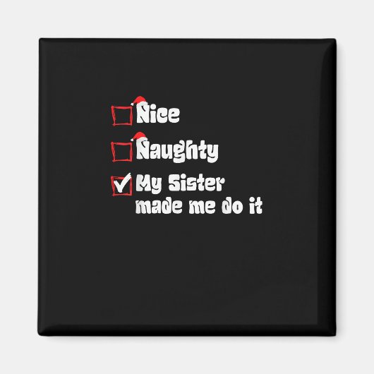 Nice Naughty My Sister Made Me Do It   Magnet (Vorne)