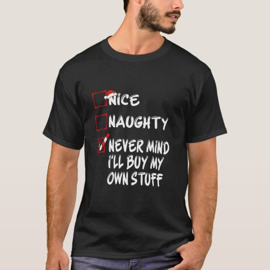 Nice Naughty Never Mind I ll Buy My Own Stuff Funn T-Shirt (Vorderseite)