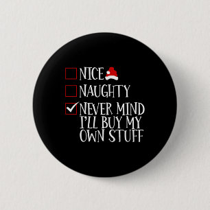 Nice Naughty Never Mind Ich kaufe mein eigenes Stu Button