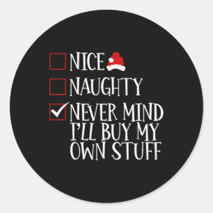 Nice Naughty Never Mind Ich kaufe mein eigenes Stu Runder Aufkleber