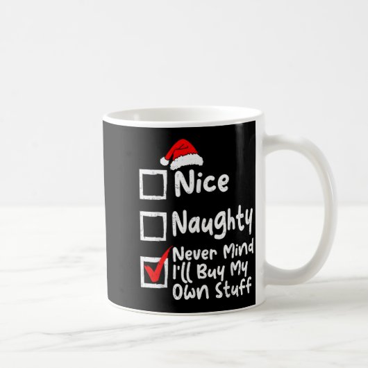 Nice Naughty Never Mind I'll Buy My Own Stuff Chri Kaffeetasse (Rechts)