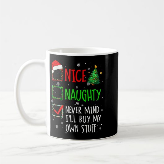 Nice Naughty Never Mind I'll Buy My Own Stuff Chri Kaffeetasse (Links)