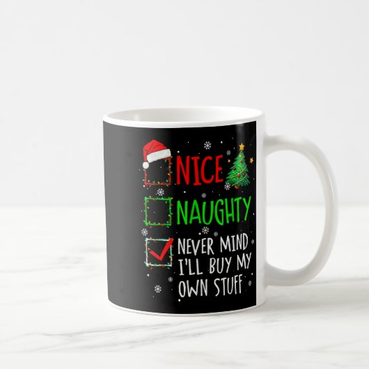Nice Naughty Never Mind I'll Buy My Own Stuff Chri Kaffeetasse (Rechts)