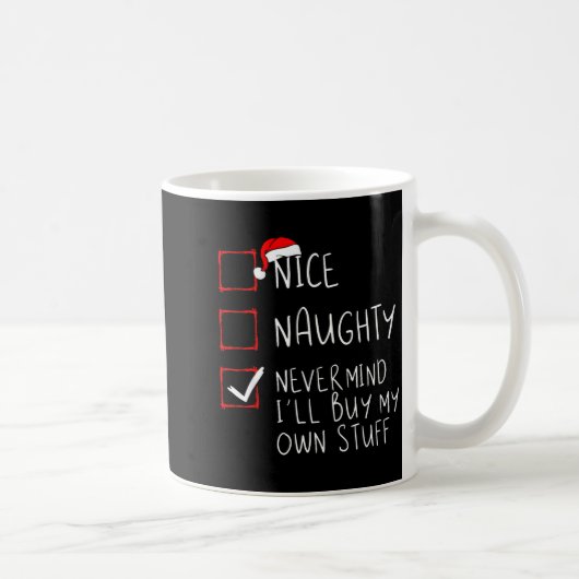 Nice Naughty Never Mind I'll Buy My Own Stuff Chri Kaffeetasse (Rechts)