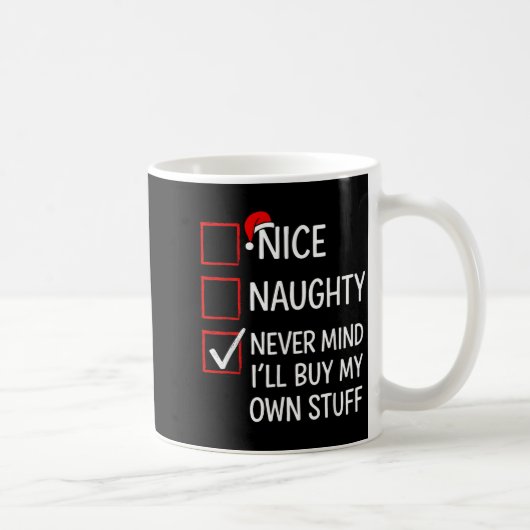 Nice Naughty Never Mind I'll Buy My Own Stuff Chri Kaffeetasse (Rechts)
