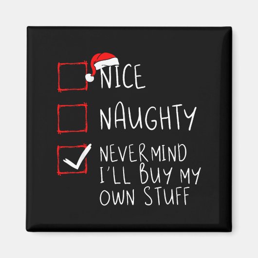 Nice Naughty Never Mind I'll Buy My Own Stuff Chri Magnet (Vorne)