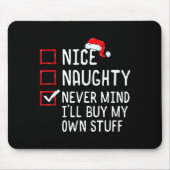 Nice Naughty Never Mind I'll Buy My Own Stuff Chri Mousepad (Vorne)